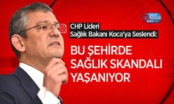 CHP Lideri Sağlık Bakanı Koca’ya Seslendi: Bu şehirde sağlık skandalı yaşanıyor