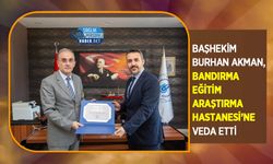 Başhekim Burhan Akman, Bandırma Eğitim Araştırma Hastanesi’ne Veda Etti