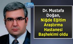Dr. Mustafa Doğan, Niğde Eğitim Araştırma Hastanesi Başhekimi oldu