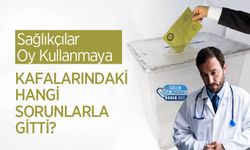 Sağlıkçılar Oy Kullanmaya Kafalarındaki Hangi Sorunlarla Gitti?