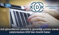 Asli görevlilerinin yanında iş güvenliği uzmanı olarak çalıştırılanlara KDK’dan önemli haber