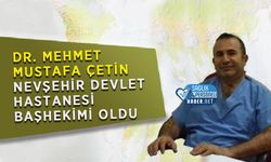 Dr. Mehmet Mustafa Çetin Nevşehir Devlet Hastanesi Başhekimi Oldu