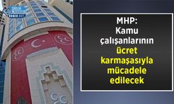 MHP: Kamu çalışanlarının ücret karmaşasıyla mücadele edilecek