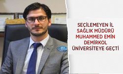 Seçilemeyen İl Sağlık Müdürü Muhammed Emin Demirkol Üniversiteye Geçti