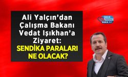 Ali Yalçın’dan Çalışma Bakanı Vedat Işıkhan’ı Ziyaret: Sendika Paraları Ne Olacak?
