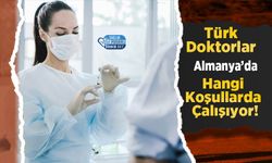 Türk Doktorlar Almanya’da Hangi Koşullarda Çalışıyor!