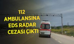 112 Ambulansına EDS Radar Cezası Çıktı