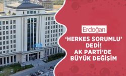Erdoğan ‘herkes sorumlu’ dedi! Ak Parti’de Büyük Değişim