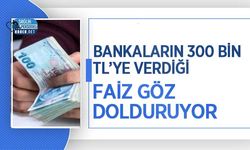 Bankaların 300 Bin TL’ye verdiği faiz göz dolduruyor