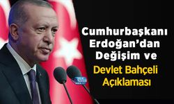 Cumhurbaşkanı Erdoğan’dan Değişim ve Devlet Bahçeli Açıklaması