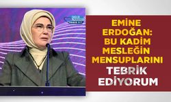 Emine Erdoğan: Bu Kadim Mesleğin Mensuplarını Tebrik Ediyorum
