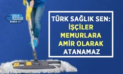 Türk Sağlık Sen: İşçiler Memurlara Amir Olarak Atanamaz