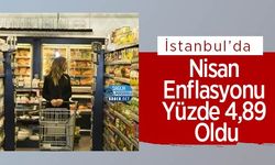 İstanbul’da Nisan Enflasyonu Yüzde 4,89 Oldu