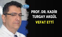 Prof. Dr. Kadir Turgay Akgül Vefat Etti