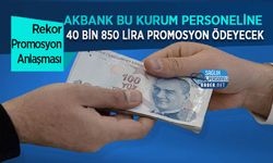 Akbank Bu Kurum Personeline 40 bin 850 Lira Promosyon Ödeyecek