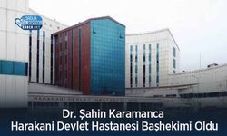 Dr. Şahin Karamanca Harakani Devlet Hastanesi Başhekimi Oldu