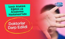 İzmir Atatürk Eğitim ve Araştırma Hastanesi’nde Doktorlar Darp Edildi