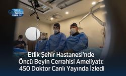 Etlik Şehir Hastanesi’nde Öncü Beyin Cerrahisi Ameliyatı: 450 Doktor Canlı Yayında İzledi