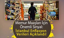 Memur Maaşları İçin Önemli Sinyal: İstanbul Enflasyon Verileri Açıklandı!