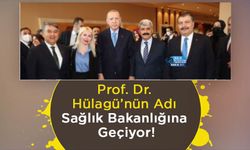 Prof. Dr. Hülagü’nün Adı Sağlık Bakanlığına Geçiyor!