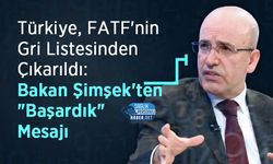Türkiye, FATF'nin Gri Listesinden Çıkarıldı: Bakan Şimşek'ten "Başardık" Mesajı