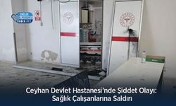 Ceyhan Devlet Hastanesi’nde Şiddet Olayı: Sağlık Çalışanlarına Saldırı
