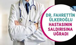 Dr. Fahrettin Ülkeroğlu Hastasının Saldırısına Uğradı