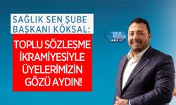 Sağlık Sen Şube Başkanı Köksal: Toplu Sözleşme İkramiyesiyle Üyelerimizin Gözü Aydın!