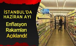 İstanbul'da Haziran Ayı Enflasyon Rakamları Açıklandı!
