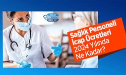 Sağlık Personeli İcap Ücretleri 2024 Yılında Ne Kadar? (5)