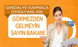 Sandalye Kapmaca Oynayanları Görmezden Gelmeyin Sayın Bakan!