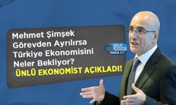 Mehmet Şimşek Görevden Ayrılırsa Türkiye Ekonomisini Neler Bekliyor? Ünlü Ekonomist Açıkladı!