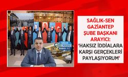 Sağlık-Sen Gaziantep Şube Başkanı Arayıcı: ‘Haksız İddialara Karşı Gerçekleri Paylaşıyorum’