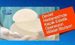 Devlet Hastanesi'nde Kaçak Estetik Operasyon İddiaları Büyüyor!