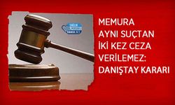 Memura Aynı Suçtan İki Kez Ceza Verilemez: Danıştay Kararı