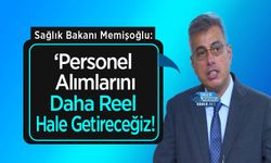 Sağlık Bakanı Memişoğlu: ‘Personel Alımlarını Daha Reel Hale Getireceğiz!