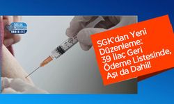 SGK’dan Yeni Düzenleme: 39 İlaç Geri Ödeme Listesinde, Aşı da Dahil!