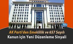 AK Parti'den Emeklilik ve 657 Sayılı Kanun için Yeni Düzenleme Sinyali