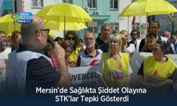 Mersin’de Sağlıkta Şiddet Olayına STK'lar Tepki Gösterdi