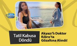 Tatil Kabusa Döndü: Akyazı’lı Doktor Kıbrıs’ta Gözaltına Alındı!