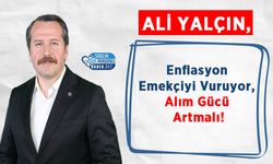 Ali Yalçın: Enflasyon Emekçiyi Vuruyor, Alım Gücü Artmalı!