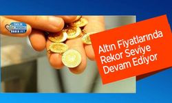 Altın Fiyatlarında Rekor Seviye Devam Ediyor