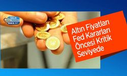 Altın Fiyatları Fed Kararları Öncesi Kritik Seviyede