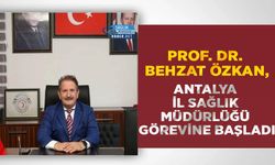 Prof. Dr. Behzat Özkan, Antalya İl Sağlık Müdürlüğü Görevine Başladı