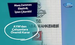 Maaş Zammını Eleştirdi, İşten Çıkarıldı! AYM'den Çalışanlara Önemli Karar