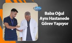 Baba Oğul Aynı Hastane Görev Yapıyor