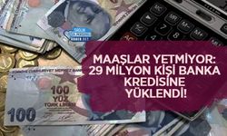 Maaşlar Yetmiyor: 29 Milyon Kişi Banka Kredisine Yüklendi!