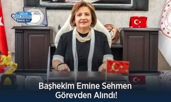 Başhekim Emine Sehmen Görevden Alındı!