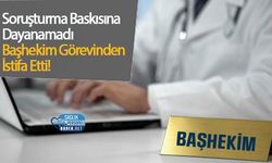 Soruşturma Baskısına Dayanamadı: Başhekim Görevinden İstifa Etti!