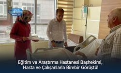 Eğitim ve Araştırma Hastanesi Başhekimi, Hasta ve Çalışanlarla Birebir Görüştü!